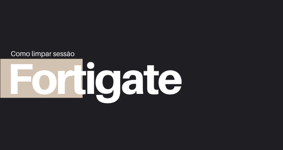 Como limpar sessões no Fortigate