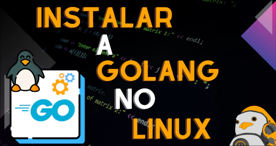 Como instalar a linguagem Golang no Linux