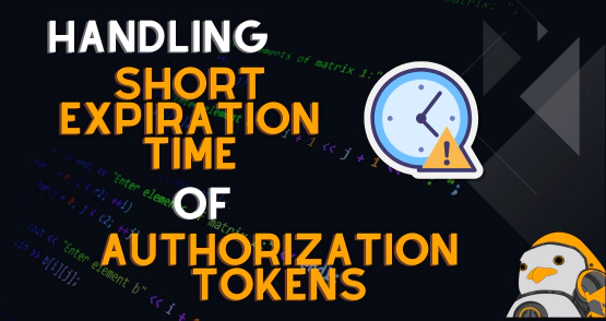 Handling Short Expiration Time of Authorization Tokens